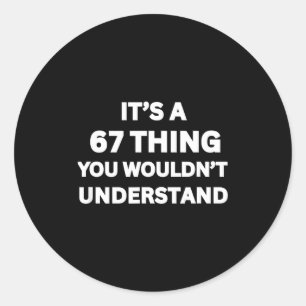 Funny 67 Meme Joke, It's A 67 Thing You Wouldn't U Classic Round Sticker