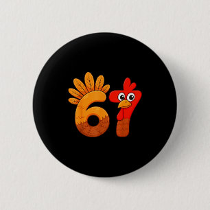 Funny 67 Meme Thanksgiving Turkey Day 6 7 Holiday 2 Inch Round Button