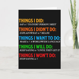 Funny 67 Six Seven 6 7 Meme Things Want To Do 6-7 Card