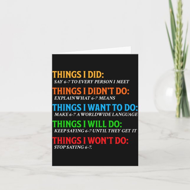 Funny 67 Six Seven 6 7 Meme Things Want To Do 6-7  Card (Front)