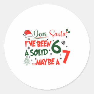 Funny 67 Six Seven Dear Santa I've Been A Solid 6  Classic Round Sticker