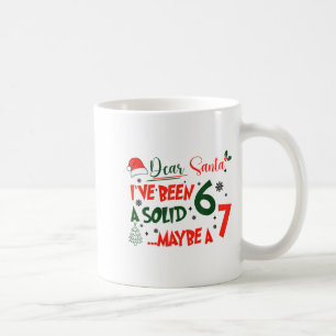 Funny 67 Six Seven Dear Santa I've Been A Solid 6  Coffee Mug