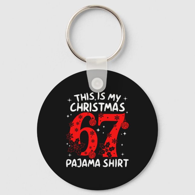 Funny 67 Six Seven Meme This Is My Christmas Pajam Keychain (Front)