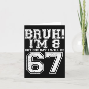 Funny 67 Six Seven Teen Bruh Eight 8 Birthday Card