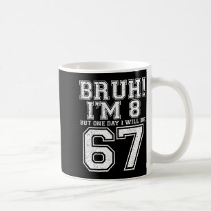 Funny 67 Six Seven Teen Bruh Eight 8 Birthday  Coffee Mug