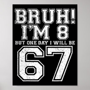 Funny 67 Six Seven Teen Bruh Eight 8 Birthday Poster
