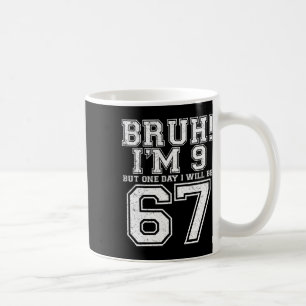 Funny 67 Six Seven Teen Bruh Nine 9 Birthday Coffee Mug