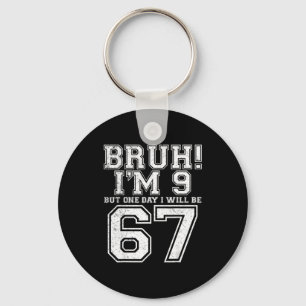 Funny 67 Six Seven Teen Bruh Nine 9 Birthday Keychain