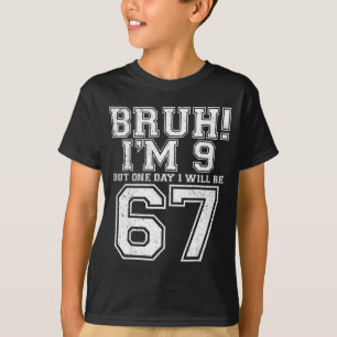 Funny 67 Six Seven Teen Bruh Nine 9 Birthday  T-Shirt