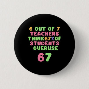 Funny 67 Teacher-funny Overuse 6and7 2 Inch Round Button