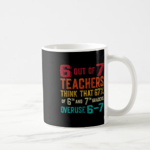 Funny 67 Teacher Middle School Teacher 6 7 Funny O Coffee Mug