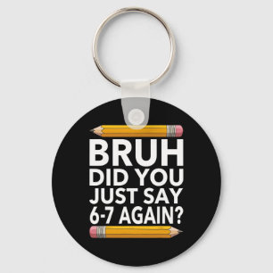 Funny 67 Teacher Shirt Bruh 6-7 Meme Six Seven Keychain