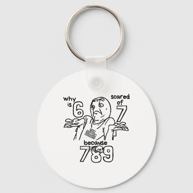 Funny 67 Why Is 6 Scared Of 7 Because 789 Men Wome Keychain (Front)