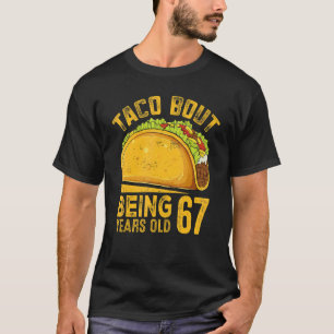 Funny 67th Birthday Taco Bout Being 67 Years Old T-Shirt