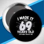 Funny 69th Birthday Quote Sarcastic 69 Year Old 4 Inch Round Button<br><div class="desc">This funny 69th birthday design makes a great sarcastic humour joke or novelty gag gift for a 69 year old birthday theme or surprise 69th birthday party! Features "I Made it to 69 Years Old... Nothing Scares Me" funny 69th birthday meme that will get lots of laughs from family, friends,...</div>