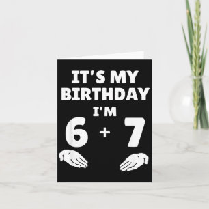 Funny 6 7 13th Birthday - 13th Birthday Six Seven  Card
