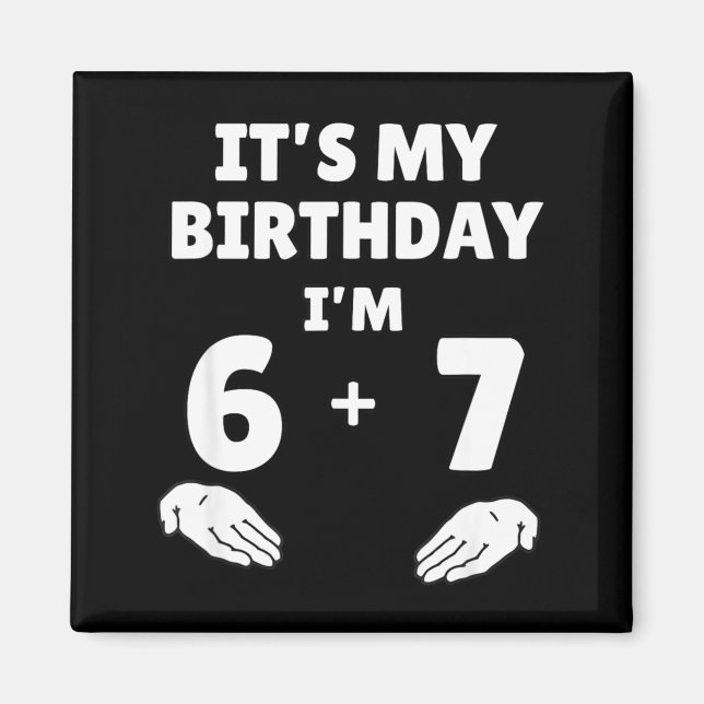 Funny 6 7 13th Birthday - 13th Birthday Six Seven  Magnet (Front)