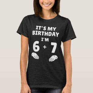 Funny 6 7 13th Birthday - 13th Birthday Six Seven  T-Shirt
