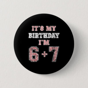 Funny 6 7 13th Birthday Six Seven Teenager 13 Year 2 Inch Round Button