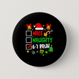 Funny 6-7 Bruh Christmas Checklist Cute Naughty Ni 2 Inch Round Button