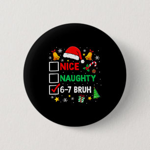 Funny 6-7 Bruh Christmas Checklist Cute Naughty Ni 2 Inch Round Button