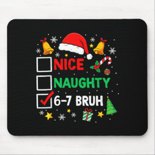 Funny 6-7 Bruh Christmas Checklist Cute Naughty Ni Mouse Pad