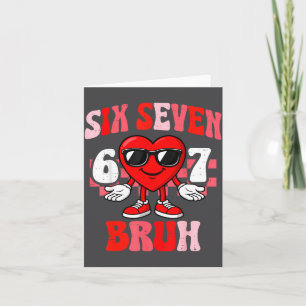Funny 6 7 Bruh Valentine Six Seven Meme Boys Teens Card