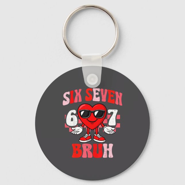 Funny 6 7 Bruh Valentine Six Seven Meme Boys Teens Keychain (Front)