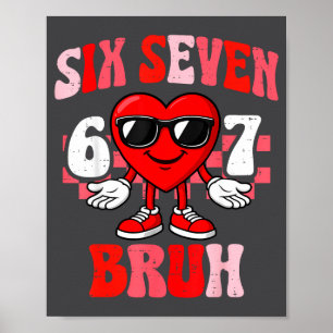 Funny 6 7 Bruh Valentine Six Seven Meme Boys Teens Poster