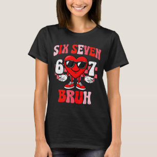 Funny 6 7 Bruh Valentine Six Seven Meme Boys Teens T-Shirt