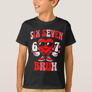 Funny 6 7 Bruh Valentine Six Seven Meme Boys Teens T-Shirt