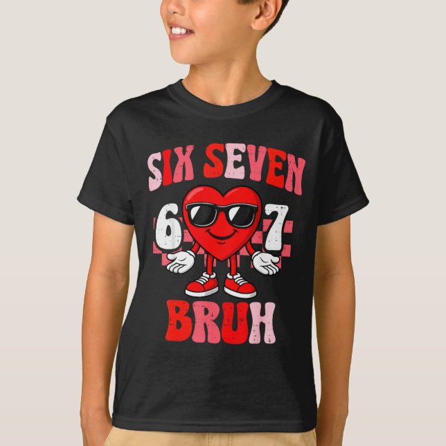 Funny 6 7 Bruh Valentine Six Seven Meme Boys Teens T-Shirt (Front)
