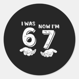 Funny 6 7 Meme, Was 6 Now I'm 7, 7 Year Old Birthd Classic Round Sticker