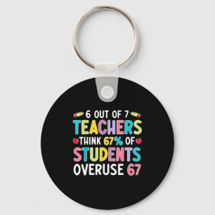 Funny 6 Out Of 7 Teacher Think 67% Of Students Ove Keychain