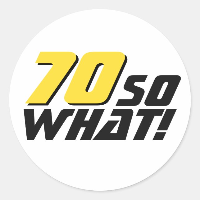 Funny 70 so what Quote 70th Birthday  Classic Round Sticker (Front)