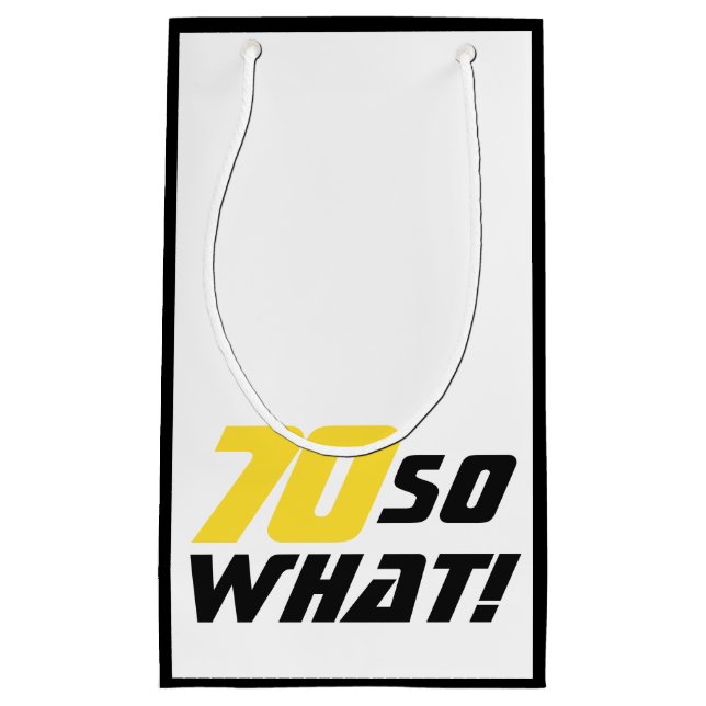Funny 70 so what Quote 70th Birthday Small Gift Bag (Front)