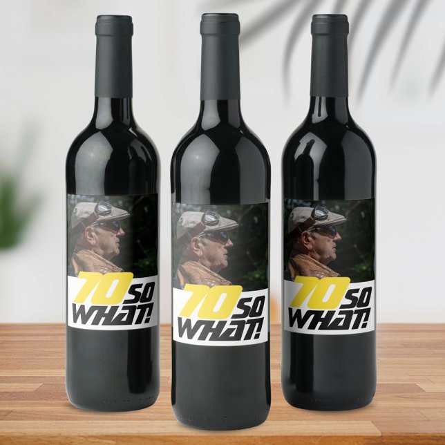 Funny 70 so what Quote Photo 70th Birthday Wine Label (Creator Uploaded)