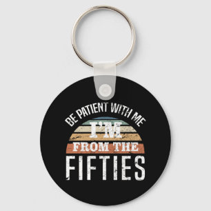 Funny 70th Birthday I’m From The 50s Keychain