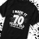 Funny 70th Birthday Quote Sarcastic 70 Year Old T-Shirt<br><div class="desc">This funny 70th birthday design makes a great sarcastic humour joke or novelty gag gift for a 70 year old birthday theme or surprise 70th birthday party! Features "I Made it to 70 Years Old... Nothing Scares Me" funny 70th birthday meme that will get lots of laughs from family, friends,...</div>