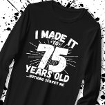 Funny 75th Birthday Quote Sarcastic 75 Year Old T-Shirt<br><div class="desc">This funny 75th birthday design makes a great sarcastic humour joke or novelty gag gift for a 75 year old birthday theme or surprise 75th birthday party! Features "I Made it to 75 Years Old... Nothing Scares Me" funny 75th birthday meme that will get lots of laughs from family, friends,...</div>