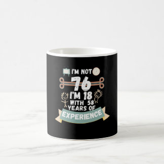 Funny 76th Birthday I'm Not 76 I'm 18 Gift Coffee Mug