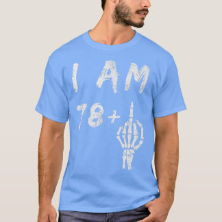 Funny 79th Birthday I Am 78 Plus Skeleton Middle F T-Shirt