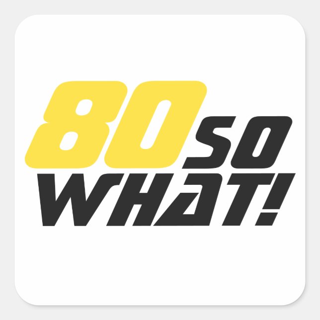 Funny 80 so what Quote 80th Birthday  Square Sticker (Front)
