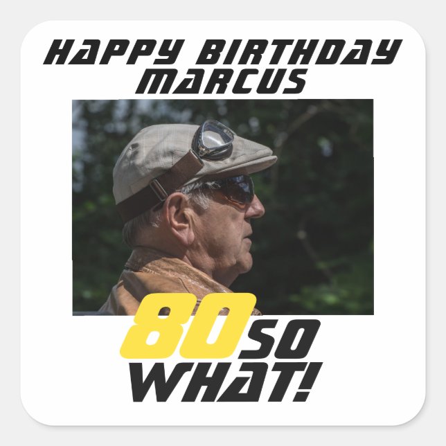 Funny 80 so what Quote Photo 80th Birthday  Square Sticker (Front)