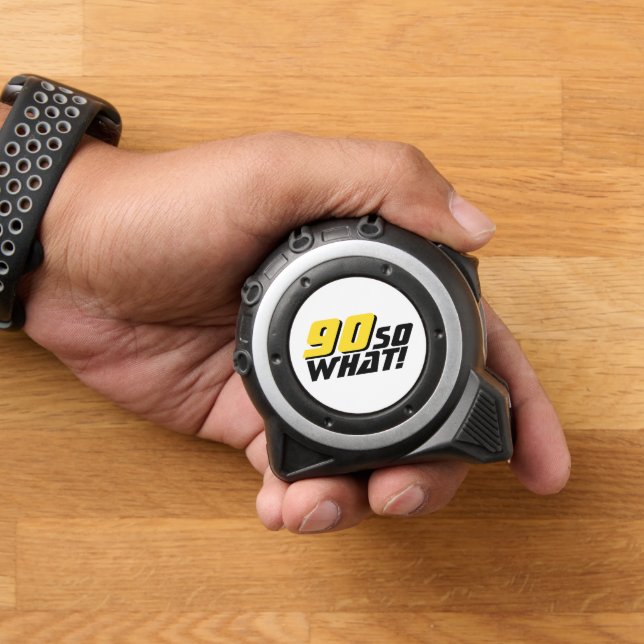 Funny 90 So What Quote 90th Birthday 1 (Home)