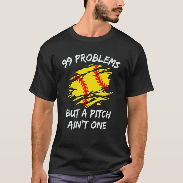 Funny 99 Problems But A Pitch Ain't One Softball T-Shirt (Front)
