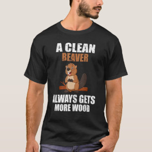 Funny, A Clean Beaver Always Gets More Wood, Joke  T-Shirt