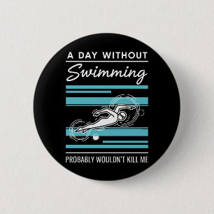 funny A Day Without Swimming Probably Wouldnt Kill 2 Inch Round Button