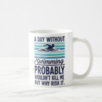 funny A Day Without Swimming Probably Wouldnt Kill