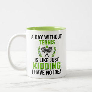 Funny, A day without tennis is like just kidding Two-Tone Coffee Mug